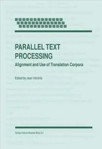 Jean Véronis, "Parallel Text Processing: Alignment and Use of Translation Corpora"