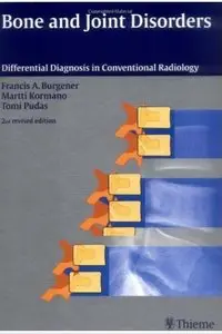 Bone and Joint Disorders: Differential Diagnosis in Conventional Radiology (2nd edition) [Repost]