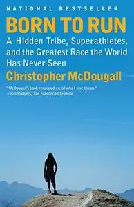 Born to Run: A Hidden Tribe, Superathletes, and the Greatest Race the World Has Never Seen (Repost)