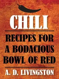 Chili: Recipes for a Bodacious Bowl of Red