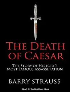 The Death of Caesar: The Story of History's Most Famous Assassination [Audiobook]