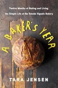 A Baker's Year: Twelve Months of Baking and Living the Simple Life at the Smoke Signals Bakery (Repost)