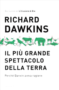 Richard Dawkins - Il più grande spettacolo della Terra. Perché Darwin aveva ragione (2010)