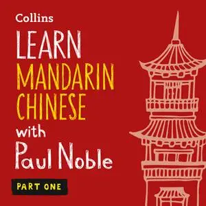 «Learn Mandarin Chinese with Paul Noble – Part 1» by Paul Noble,Kai-Ti Noble