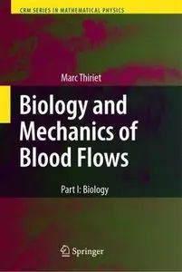 Biology and Mechanics of Blood Flows: Part I: Biology (CRM Series in Mathematical Physics) (Pt. 1) by Marc Thiriet