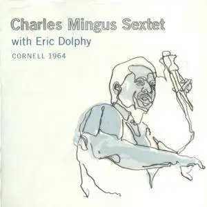 Charles Mingus Sextet with Eric Dolphy - Cornell 1964 (1964) [2CDs] {Blue Note}