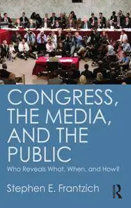 Congress, the Media, and the Public : Who Reveals What, When, and How?