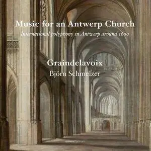 Graindelavoix & Björn Schmelzer - Music for an Antwerp Church (2017)