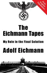 «The Eichmann Tapes» by Adolf Eichmann