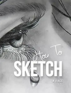 How To Sketch A Face: With A Pencil, Step By Step