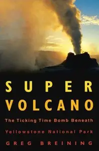 Super Volcano: The Ticking Time Bomb Beneath Yellowstone National Park