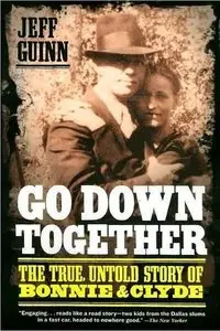 Go Down Together: The True, Untold Story of Bonnie and Clyde (Repost)