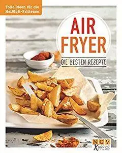 Airfryer - Die besten Rezepte: Pommes, Chicken Wings & Co. aus der Heißluftfritteuse (NGV X-Press)