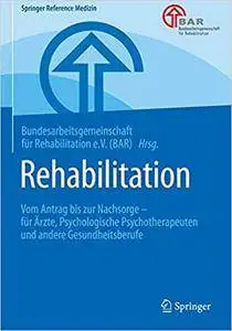 Rehabilitation: Vom Antrag bis zur Nachsorge – für Ärzte, Psychologische Psychotherapeuten und andere Gesundheitsberufe