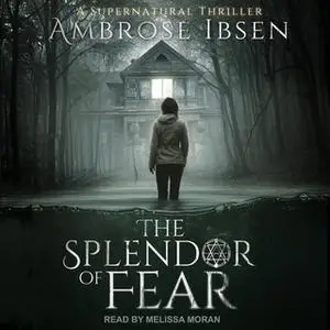 «The Splendor of Fear» by Ambrose Ibsen