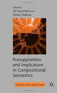 Presupposition and Implicature in Compositional Semantics (Palgrave Studies in Pragmatics, Language and Cognition)(Repost)