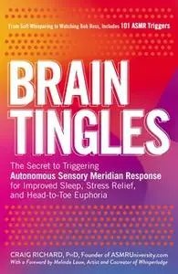 «Brain Tingles: The Secret to Triggering Autonomous Sensory Meridian Response for Improved Sleep, Stress Relief, and Hea