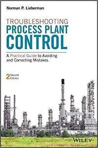Troubleshooting Process Plant Control: A Practical Guide to Avoiding and Correcting Mistakes, 2nd edition