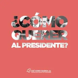 «¿Cómo querer al presidente?» by Ricardo López