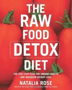 The Raw Food Detox Diet: The Five-Step Plan for Vibrant Health and Maximum Weight Loss (repost)