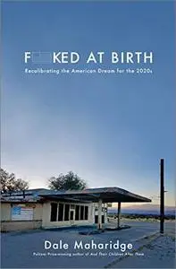 Fucked at Birth: Recalibrating the American Dream for the 2020s