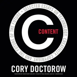 Content: Selected Essays on Technology, Creativity, Copyright, and the Future of the Future [Audiobook]