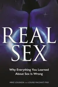 Real Sex: Why Everything You Learnt About Sex Is Wrong