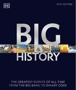 Big History: The Greatest Events of All Time From the Big Bang to Binary Code