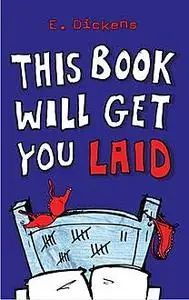 «This Book Will Get You Laid» by Emma Dickens