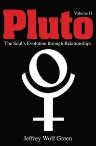 Pluto: The Soul's Evolution Through Relationships: The Soul's Evolution Through Relationships, Volume 2
