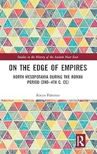 On the Edge of Empires: North Mesopotamia During the Roman Period (2nd – 4th c. CE)