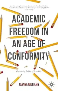 Academic Freedom in an Age of Conformity: Confronting the Fear of Knowledge