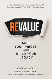 (Re)Value: Raise Your Prices and Build Your Legacy