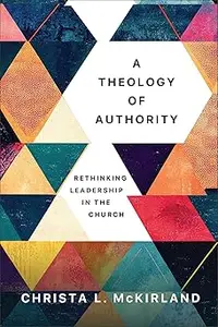 A Theology of Authority: Rethinking Leadership in the Church