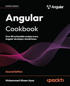 Angular Cookbook: Over 80 actionable recipes every Angular developer should know