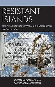 Resistant Islands: Okinawa Confronts Japan and the United States