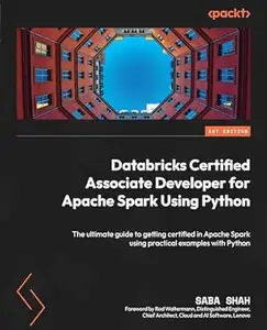 Databricks Certified Associate Developer for Apache Spark Using Python: The ultimate guide to getting certified in Apache