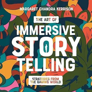 The Art of Immersive Storytelling: Strategies from the Gaming World [Audiobook]