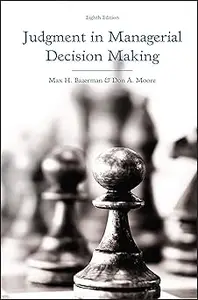 Judgment in Managerial Decision Making Ed 8