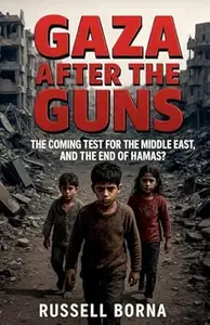 Gaza After the Guns: The Coming Test for the Middle East, and the End of Hamas?