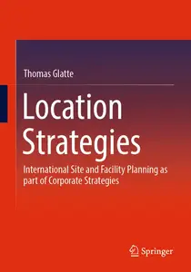 Location Strategies: International Site and Facility Planning as part of Corporate Strategies