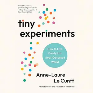 Tiny Experiments: How to Live Freely in a Goal-Obsessed World [Audiobook]