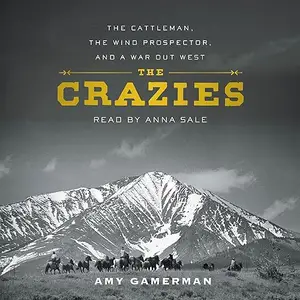 The Crazies: The Cattleman, the Wind Prospector, and a War Out West [Audiobook]