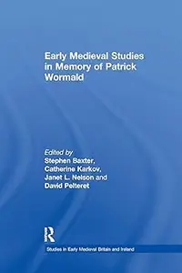 Early Medieval Studies in Memory of Patrick Wormald