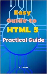 Easy Guide to HTML 5: Practical Guide