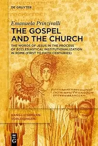 The Gospel and the Church: The Words of Jesus in the Process of Ecclesiastical Institutionalization in Rome (First to Fi