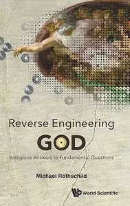 Reverse Engineering God: Irreligious Answers to Fundamental Questions