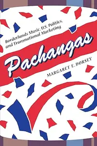 Pachangas: Borderlands Music, U.S. Politics, and Transnational Marketing
