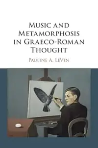 Music and Metamorphosis in Graeco-Roman Thought