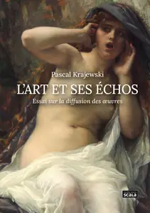 L'Art et ses échos : Essai sur la diffusion des oeuvres - Pascal Krajewski